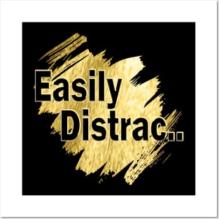 Easily Distrac.. Posters and Art